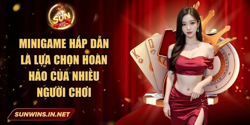 Minigame hấp dẫn là lựa chọn hoàn hảo của nhiều người chơi