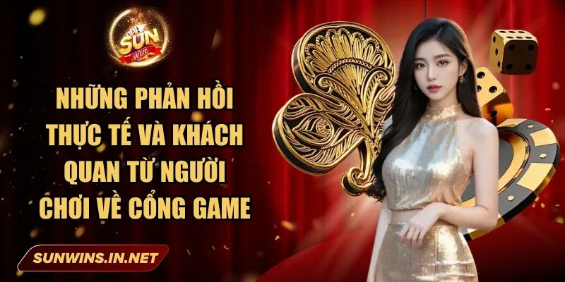 Những phản hồi thực tế và khách quan từ người chơi về cổng game
