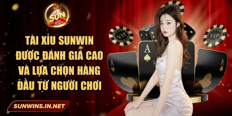 Tài Xỉu Sunwin luôn được đánh giá cao và lựa chọn hàng đầu từ người chơi