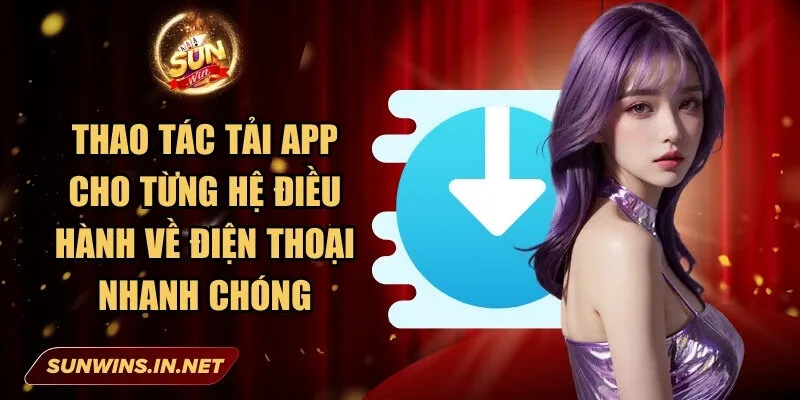 Thao tác tải app cho từng hệ điều hành về điện thoại nhanh chóng